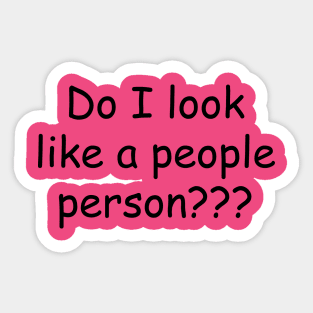 Do I Look Like a People Person??? Sticker